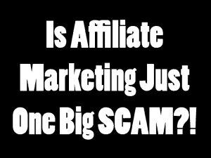 Is Affiliate Marketing a Scam?