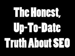 The honest, up-to-date truth about SEO