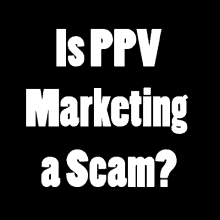Is PPV Marketing a Scam featured thumbnail