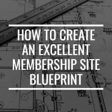 membership-site-blueprint How To Create An Excellent Membership Site Blueprint