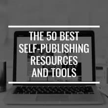 The 50 Best Self-Publishing Resources And Tools You'll Ever Need