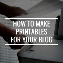How To Make Printables For Your Blog That Will Help It Grow