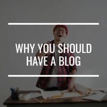 Why You Should Have a Blog featured image