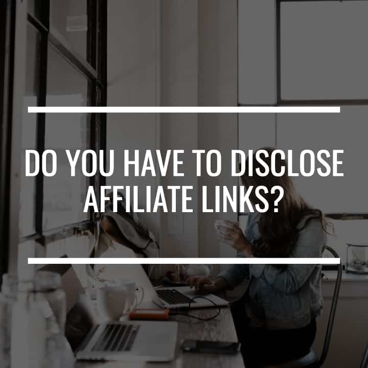 Do You Have To Disclose Affiliate Links